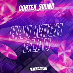 [Tekknosucht]Cortex Sound - Hau Mich Blau [FREE DL]