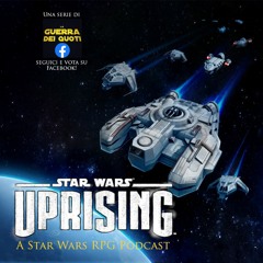 UPRISING: A STAR WARS RPG PODCAST - Capitolo 4 - Sollevando il vespaio imperiale