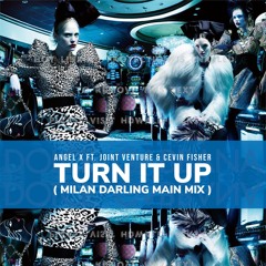 Turn It Up (Milan Darling Main Mix) Ft. Joint Venture & Cevin Fisher