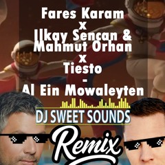 Fares Karam x Ilkay Sencan & Mahmut Orhan x Tiesto - Al Ein Mowaleyten (DJ SweetSounds Rework)