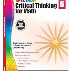 (@ Spectrum Critical Thinking Math Grade 6 Workbook, Ages 10 to 11, 6th Grade Critical Thinking