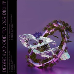 Snippets: Desire 'An Ode To Our Night' EP OUT ON OCTOBER 14TH