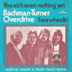 You Ain't Seen Nothing Yet (Martial Simon x Tiger Toast Remix) - Bachman Turner Overdrive
