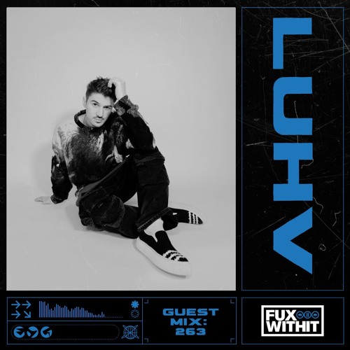 FUXWITHIT Guest Mix: 263 - Luhv