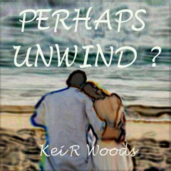 PERHAPS UNWIND