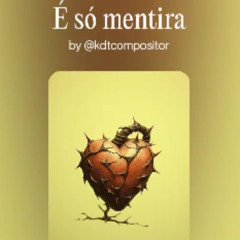 É só mentira