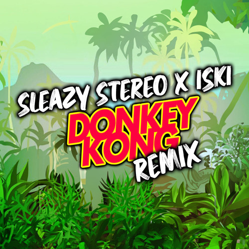 Sleazy Stereo & Iski - Donkey Kong (Remix) [OUT NOW] 🦧