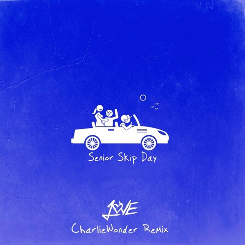 senior skip day (CharlieWonder Remix)