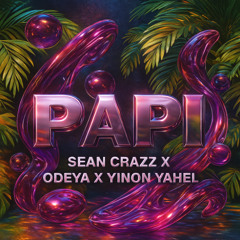 Sean Crazz X Yinon Yahel X Odeya - PAPI   (MashUp)