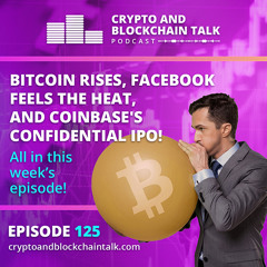 Bitcoin Rises, Facebook Feels the Heat and Coinbase's Confidential IPO! All in this weeks episode! #125