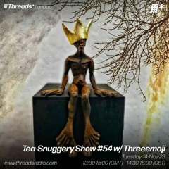 Tea-Snuggery Show #54w Threeemoji (Threads*Landau)-14-Nov-23