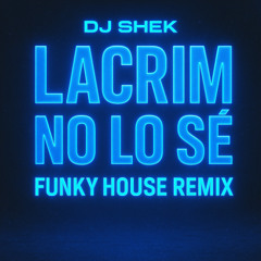 LACRIM DJ SHEK - NO LO SE -  FunkyHouse