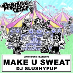DJ SLUSHYPUP - Make U Sweat [Free Download]