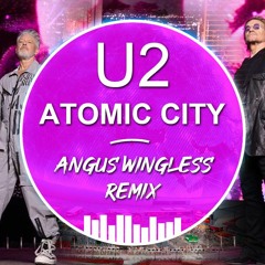 ANGUS WINGLESS - U2 Atomic City (Angus Wingless remix)