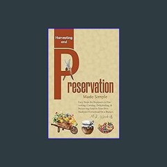 [Ebook] 🌟 Harvesting and Preservation Made Simple: Easy Steps for Beginners to Harvesting, Canning