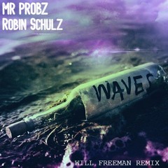 Mr. Probz & Robin Schulz - Waves (Will Freeman Remix)