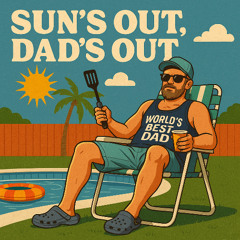 Suns Out , Dads Out