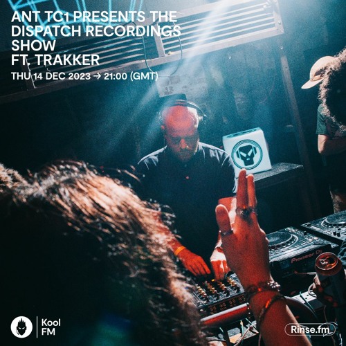 Ant TC1 presents the Dispatch Recordings Show ft. Trakker - Kool FM, 14.12.2023