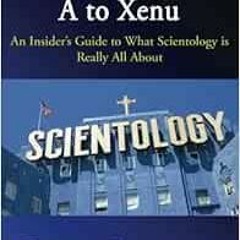 download KINDLE 💘 Scientology: A to Xenu: An Insider's Guide to What Scientology is