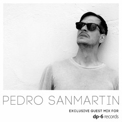 Pedro Sanmartin - Exclusive guest mix for DP-6 Records
