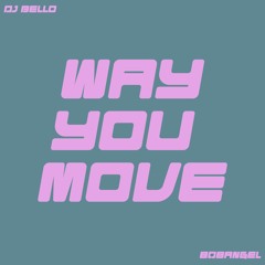 Dj Bello - Way You Move (ft. 808Angel)
