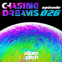 XiJaro & Pitch pres. Chasing Dreams 026