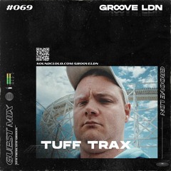 Groove LDN Guest Mix #069 - Tuff Trax