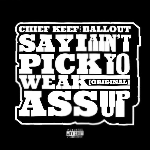 Chief Keef ft. Ballout — Say I Ain't Pick Yo Weak Ass Up  (Original)