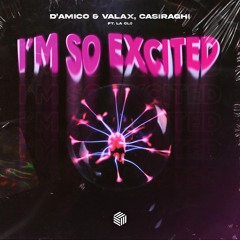 D'Amico & Valax, CASIRAGHI - I’m So Excited (ft. La Clò)