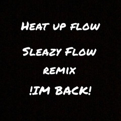 HEAT UP FLOW | SLEAZY FLOW REMIX