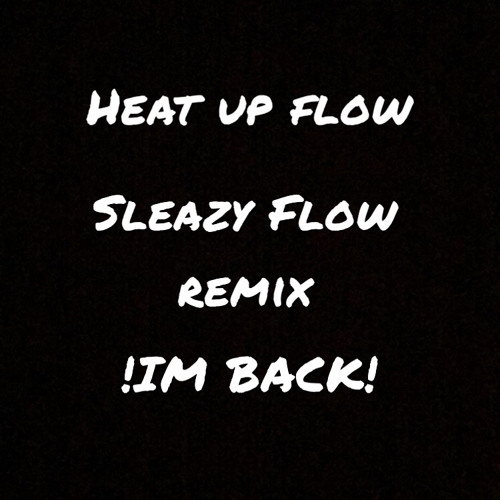 HEAT UP FLOW | SLEAZY FLOW REMIX