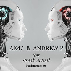 AK47 & ANDREW.P - Set Break Actual - Noviembre 2021