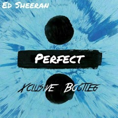 Ed Sheeran - Perfect (Xclusive Bootleg)