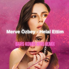 Merve Özbey - Helal Ettim (Baris Konus Afro Remix)