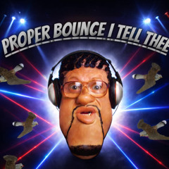 proper bounce i tell thee