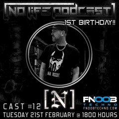 [N] - No Life Podcast 12 - FNOOB Techno [1st Birthday]