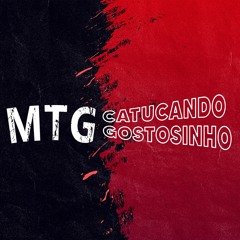 MTG - CATUCANDO GOSTOSINHO (DJ LH)