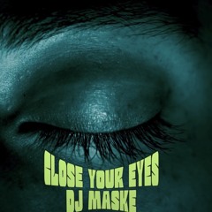 ClOSE YOUR EYES DJ MASKE