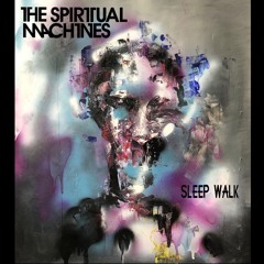 The Spiritual Machines Sleep Walk