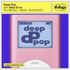 Deep Pop Episode 6 @ Refuge Worldwide ~ 8.12.22