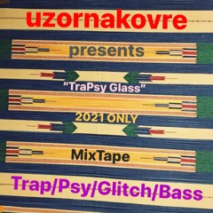 TraPsy Glass [2021 ONLY] [Trap/Psy/Glitch/Bass]