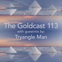 The Goldcast 113 (Feb 21,  2025) with guestmix by Tryangle Man