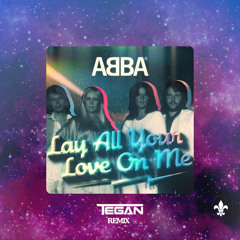 Lay All your love on me (Tegan Remix) - Abba