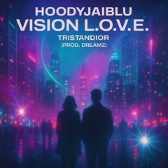 TristanDior, HoodyJaiBlu - Vision L.O.V.E. (Prod. Dreamz)