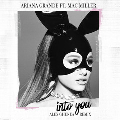 Ariana Grande - Into You (Alex Ghenea Remix) [feat. Mac Miller]