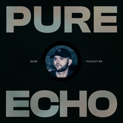 Pure Echo Podcast #114 - DUTS