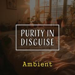 purity in disguise: Ambient