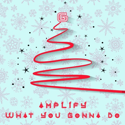 AMPLIFY - WHAT YOU GONNA DO (FREE DOWNLOAD)