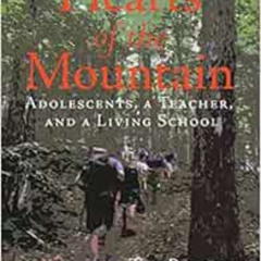 READ KINDLE 📜 Hearts of the Mountain: Adolescents, a Teacher, and a Living School by