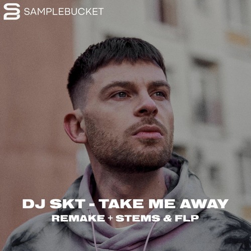 stream-dj-skt-take-me-away-sample-bucket-remake-stems-flp-by